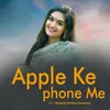 About Apple Ke Phone Me Song